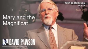 Prayer – Part 12 – Prayers of Mary and The Magnificat – David Pawson - Sermons & Teaching - David Pawson - Official