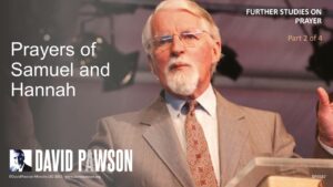 Prayer – Part 10 – Prayers of Samuel and Hannah – David Pawson - Sermons & Teaching - David Pawson - Official