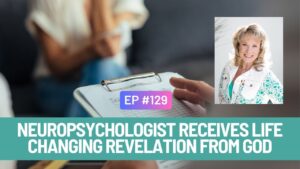 Neuropsychologist Receives Life Changing Revelation from God, Holy Spirit, Healing, Hope - Authors, Public Figures, Testimonies - Everyday Miracles Podcast
