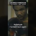 BIG GEORGE FOREMAN - The Night I met Jesus ‣ Witness21