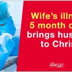 Wife’s illness brings husband to Christ ‣ Witness21