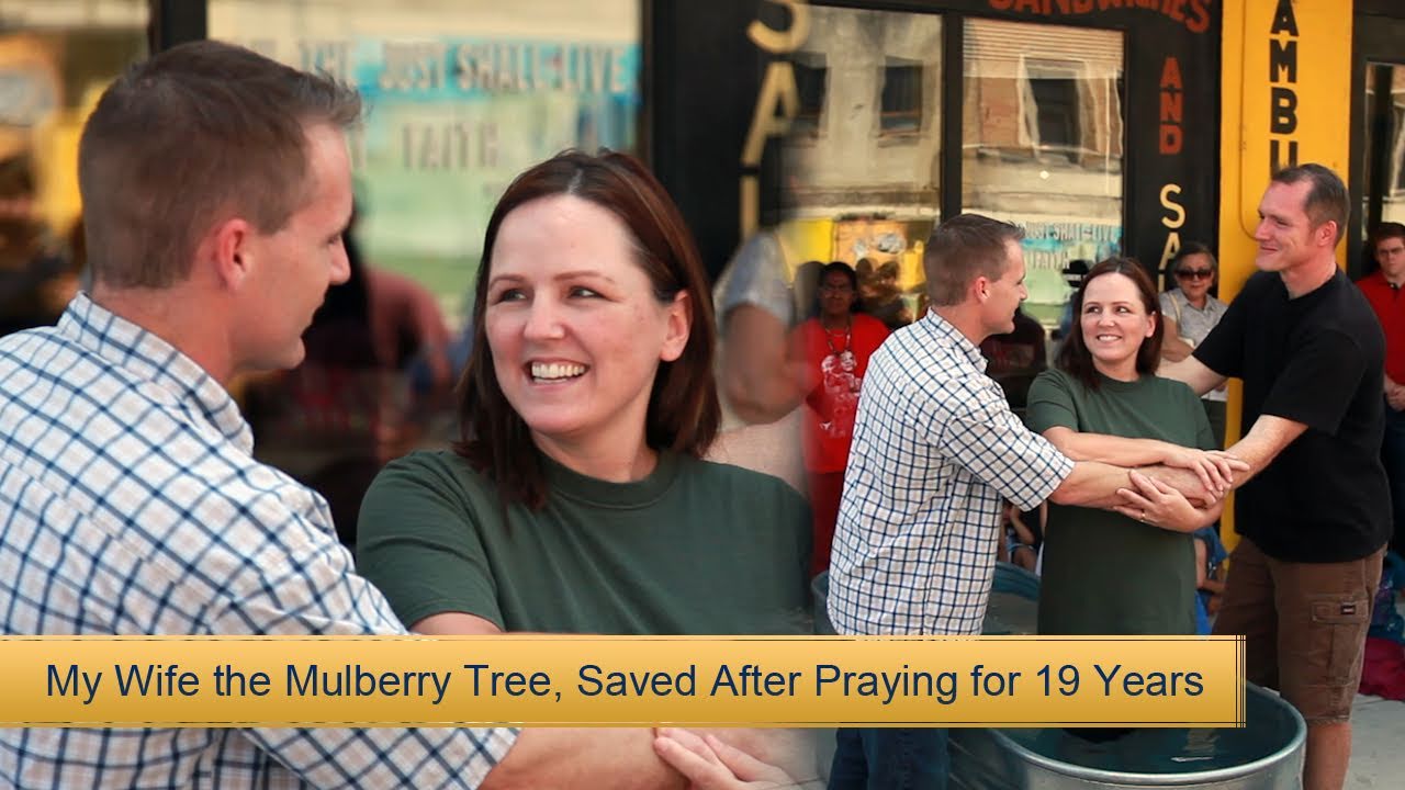 My Wife the Mulberry Tree (Saved After Praying for 19 Years) ‣ Witness21