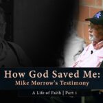 How God Saved Me: Mike Morrow's Testimony ‣ Witness21