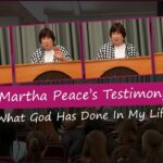 Martha Peace's Testimony: What God Has Done In My Life ‣ Witness21