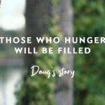 Those who hunger will be filled – Doug’s story (Christian testimony) ‣ Witness21