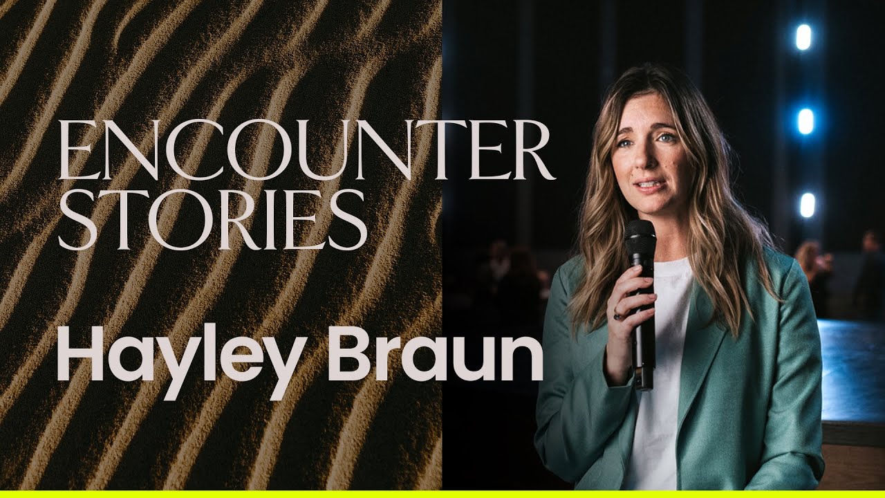 An Encounter with God that Changed Everything | Hayley Braun | Bethel Church ‣ Witness21