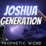 Prophetic word for the next JOSHUA GENERATION ‣ Witness21