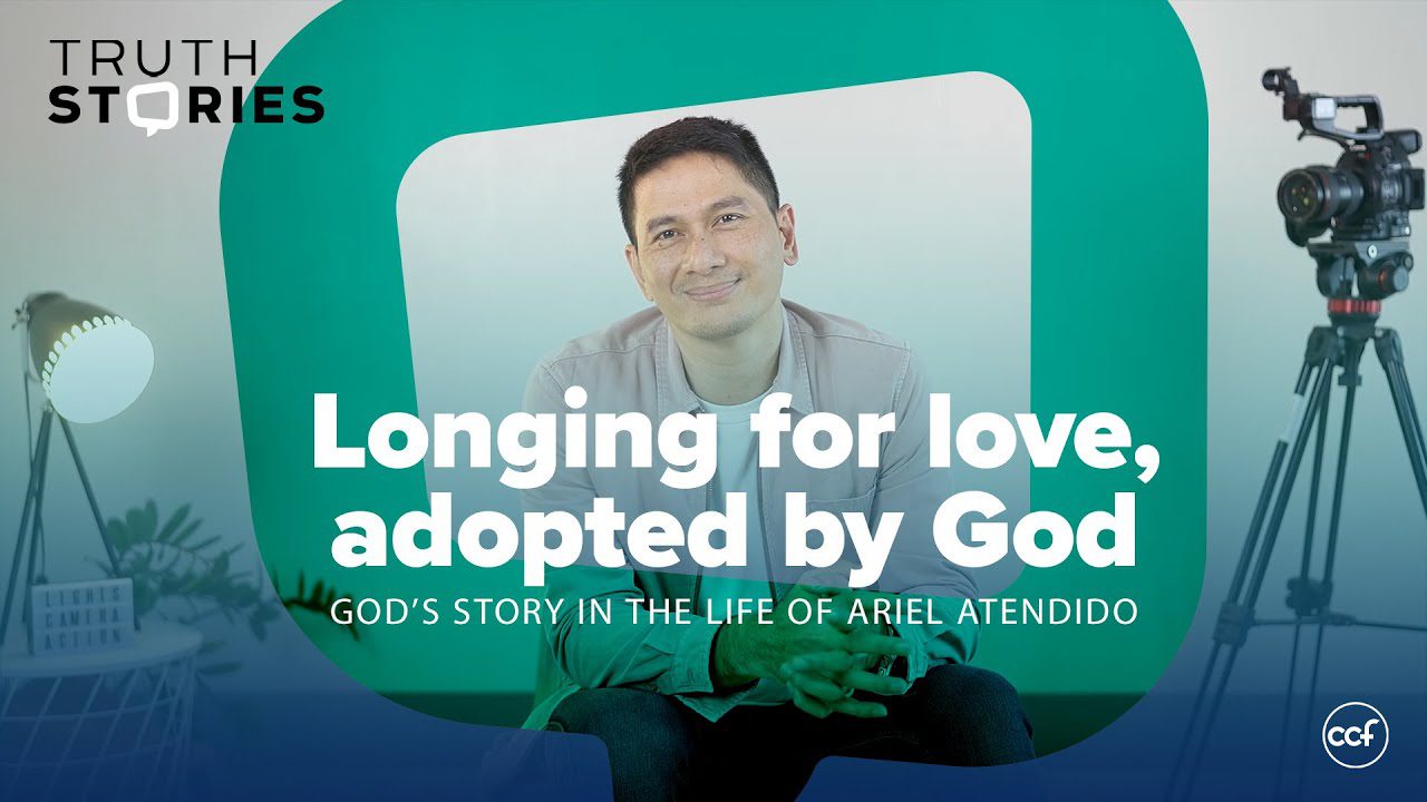 Longing For Love, Adopted BY God, Ariel Atendido | Truth Stories ‣ Witness21