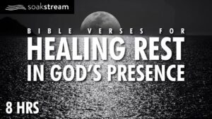 Soak In Heavenly Rest With These Anointed Peaceful Scriptures - Hope & Healing, Meditations - SOAKSTREAM - Healing Scriptures