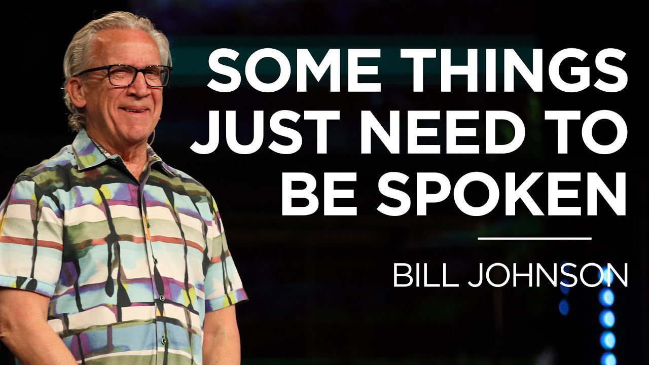 Some Things Just Need to Be Spoken | Bill Johnson | James River Church ‣ Witness21