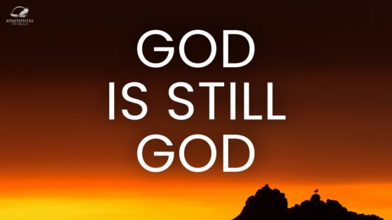 God Is Still God: Why God Remains Supreme in Your Situation ‣ Witness21