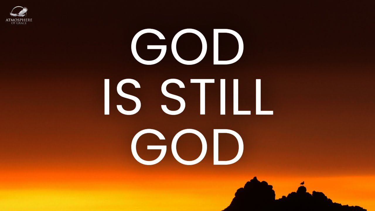 God Is Still God: Why God Remains Supreme in Your Situation ‣ Witness21