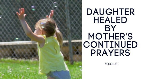 Daughter Healed by Mother’s Continued Prayers ‣ Witness21