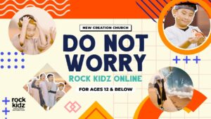 Do Not Worry | Rock Kidz Children’s Lesson | New Creation Church - Kingdom Kids Zone, Seed of Faith, Shows - New Creation Church