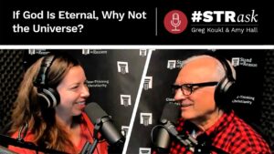 Without Question — The Universe Had a Beginning - Q&A Sessions, Truth Seekers - Stand to Reason