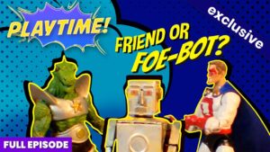 YouTube thumbnail showing action figures with the title 'PLAYTIME!' and 'Friend or FOE-BOT?' for a video about robots or characters, playful comic style.