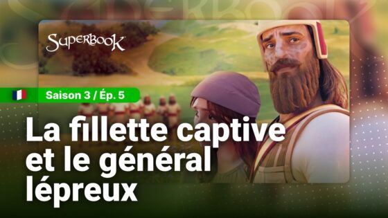 SUPERBOOK FR Saison 3 Episode 5 – La Fillette Captive et Le Général Lépreux - Bible Stories, Kingdom Kids Zone - Superbook