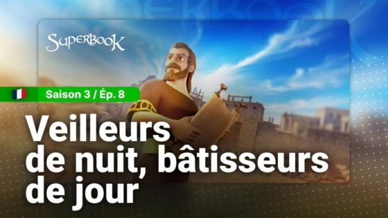 SUPERBOOK FR Saison 3 Episode 8 – Veilleurs de nuit, bâtisseurs de jour - Bible Stories, Kingdom Kids Zone - Superbook