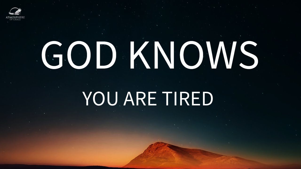 God knows You Are Tired ‣ Witness21