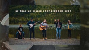 Be Thou My Vision I The Kingdom Here - Family, Kingdom Kids Zone - The Kingdom Here