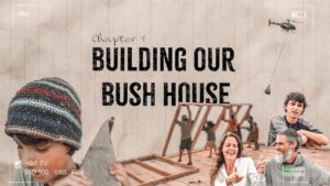 Chapter 1: Building Our Bush House — a group builds a wooden house frame as a helicopter hovers above.