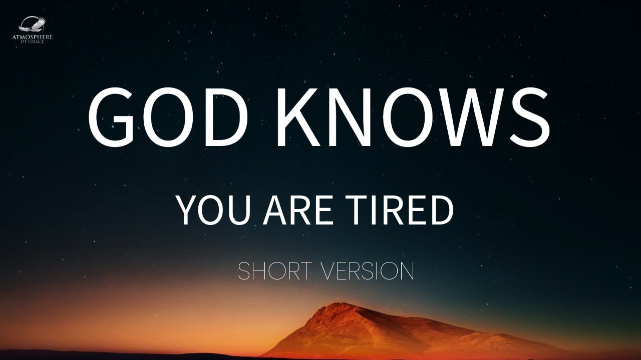 God knows You Are Tired (Short Version) ‣ Witness21