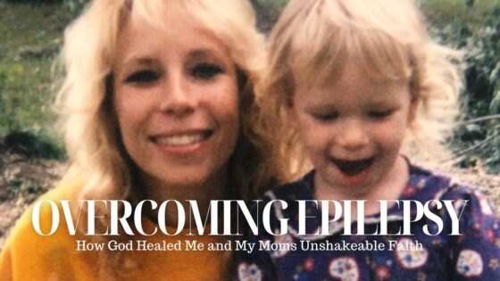 Overcoming Epilepsy: How God Healed Me and My Moms Unshakeable Faith - Testimonies - Witness21