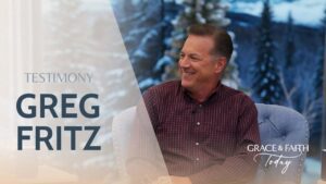 Greg Fritz: Testimony – Grace & Faith Today (S2E61) - Gospel Ministers, Public Figures, Testimonies - Gospel Truth Network