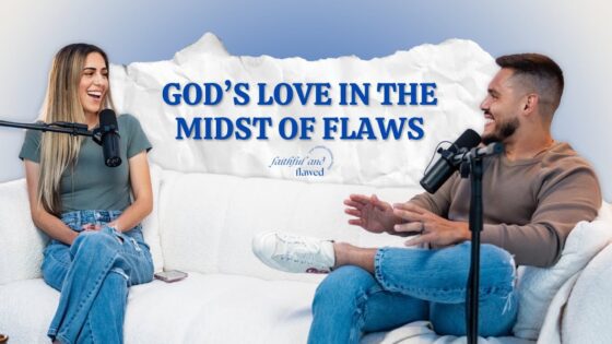 God’s Love in the Midst of Flaws | Faithful and Flawed Podcast Ep. 5 - Character Growth, Heart Healing, Testimonies - Faithful and Flawed Podcast