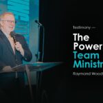 The Power of A Team Ministry | Raymond Woodward ‣ Witness21