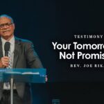 Testimony: Your Tomorrow is Not Promised | Joe Rika ‣ Witness21