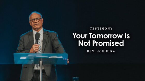 Testimony: Your Tomorrow is Not Promised | Joe Rika ‣ Witness21