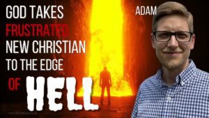 God Takes Frustrated New Christian To the Edge of Hell ‣ Witness21