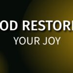 Experience How God Restores Your Joy ‣ Witness21