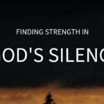 Finding Strength in GOD's Silence When HE Seems Far Away ‣ Witness21