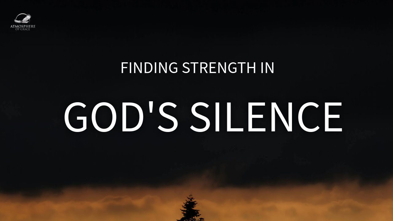 Finding Strength in GOD's Silence When HE Seems Far Away ‣ Witness21