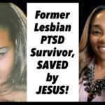 Former Lesbian PTSD Survivor, Saved by Jesus! ‣ Witness21