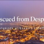 Rescued from Despair | Christy Hubbard’s Story ‣ Witness21