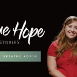 True Hope Stories: Helping Me Breathe Again ‣ Witness21