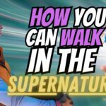 How You Can Walk In the Supernatural Everyday ‣ Witness21