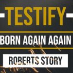 Roberts Story | Born Again Again | Testify ‣ Witness21