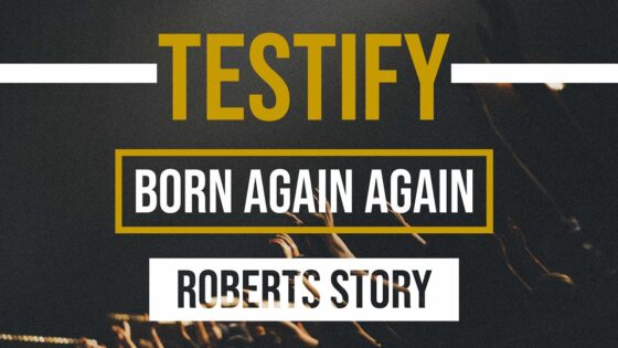 Roberts Story | Born Again Again | Testify ‣ Witness21