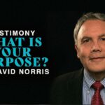 Testimony: What Is Your Purpose? | Dr. David Norris ‣ Witness21