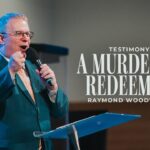 Testimony: A Murderer Redeemed | Raymond Woodward ‣ Witness21