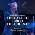 Testimony: The Call to Build the Church | Richard Grandquist ‣ Witness21