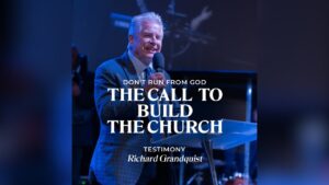 Testimony: The Call to Build the Church | Richard Grandquist ‣ Witness21