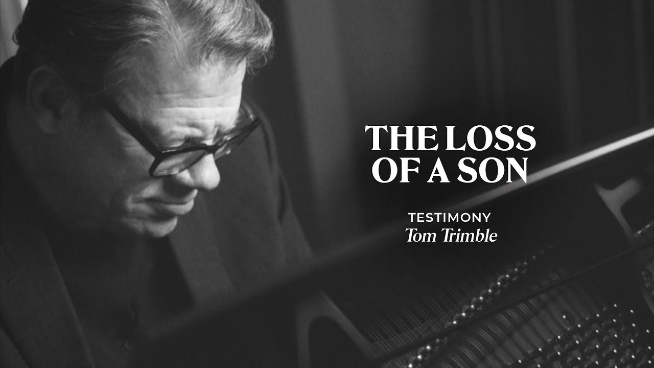 Testimony: The Loss of a Son | Tom Trimble ‣ Witness21