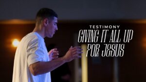 Testimony: Giving It All Up For Jesus ‣ Witness21