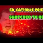 AN EX-CATHOLIC PRIEST OS SNATCHED TO HELL ‣ Witness21