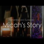 Remember and Surrender: Micah's Story ‣ Witness21